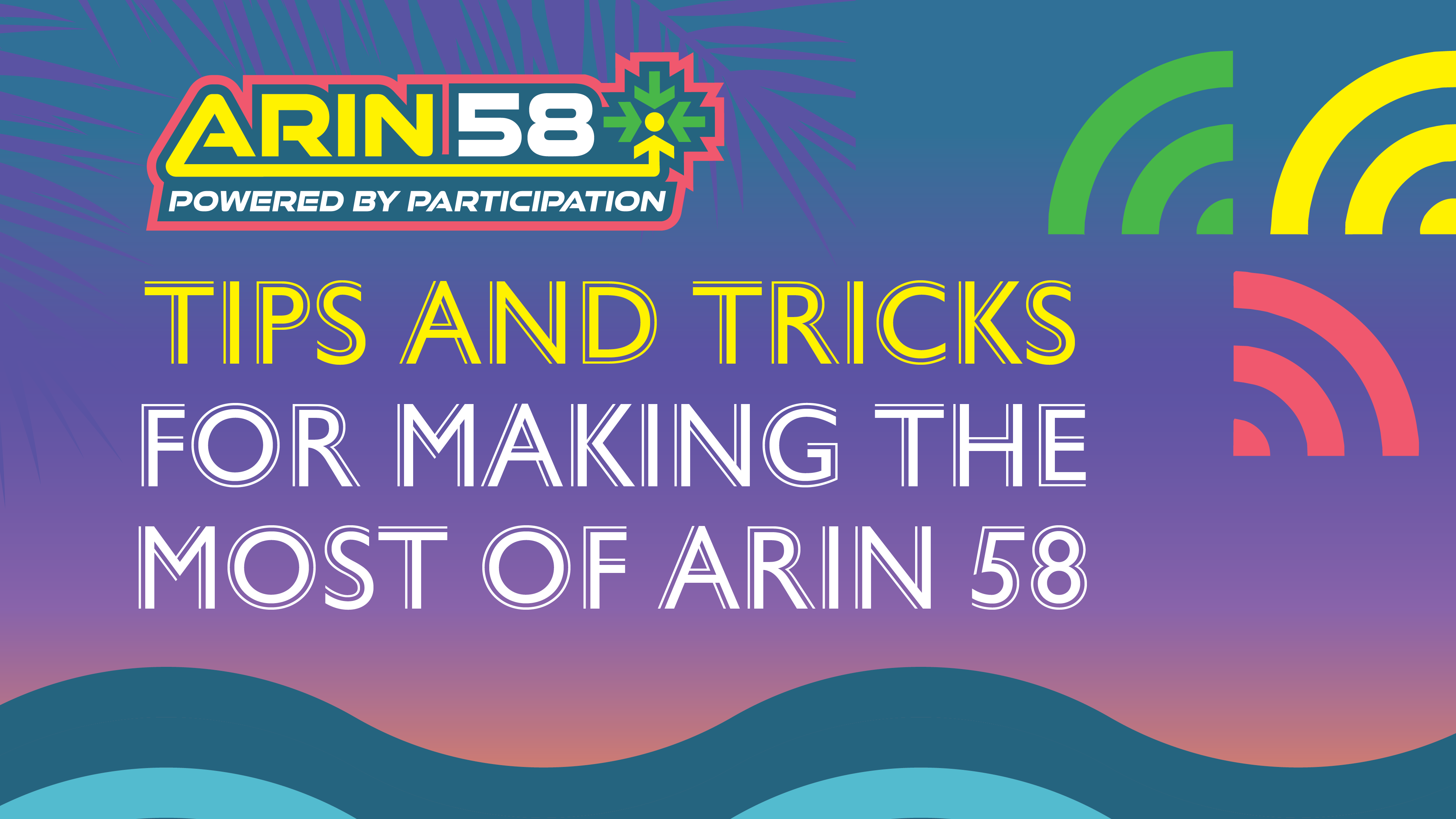 Read the blog Tips and Tricks for Making the Most of ARIN 58